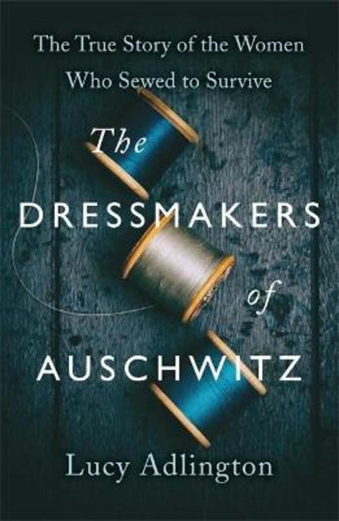 The Dressmakers of Auschwitz by Lucy Adlington - 9781529311976