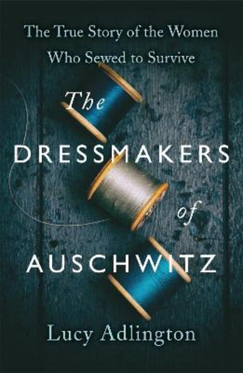 The Dressmakers of Auschwitz by Lucy Adlington - 9781529311983