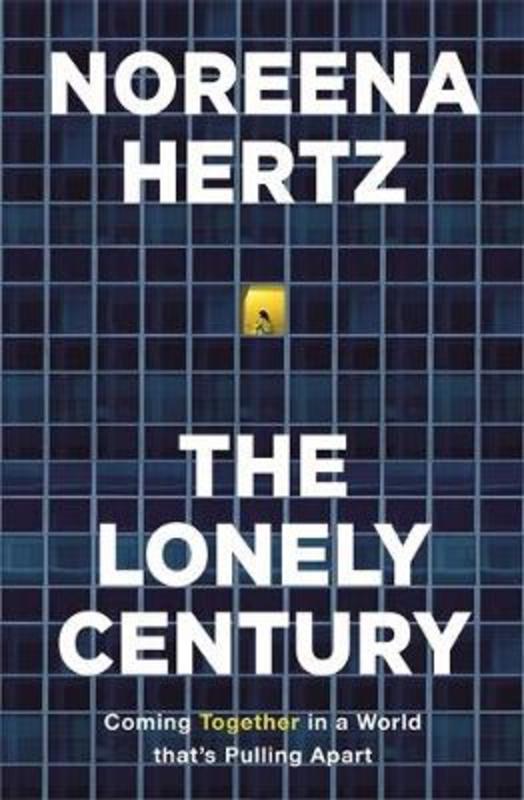 The Lonely Century by Noreena Hertz - 9781529329261