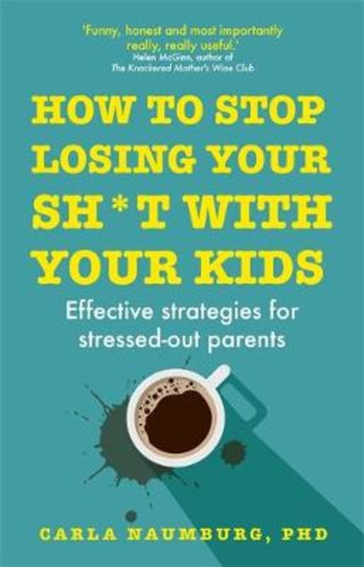 How to Stop Losing Your Sh*t with Your Kids by Carla Naumburg - 9781529329735