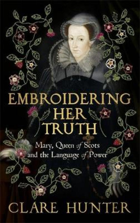 Embroidering Her Truth by Clare Hunter - 9781529346251