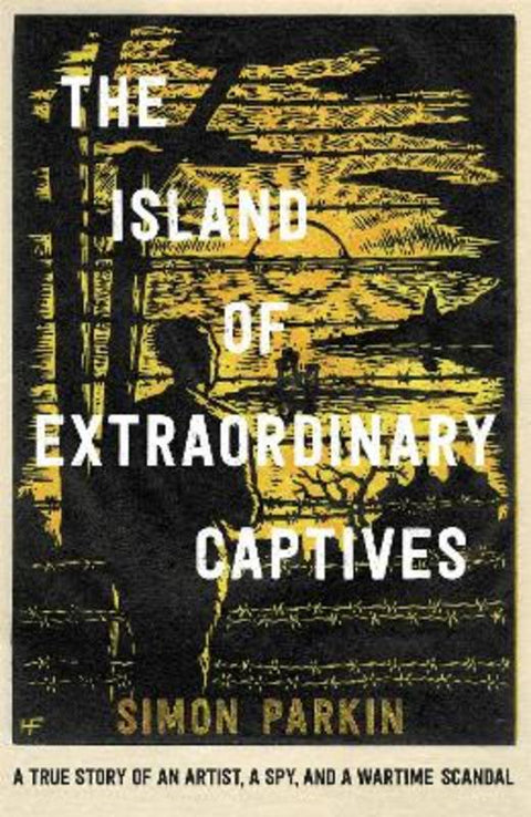 The Island of Extraordinary Captives by Simon Parkin - 9781529347197