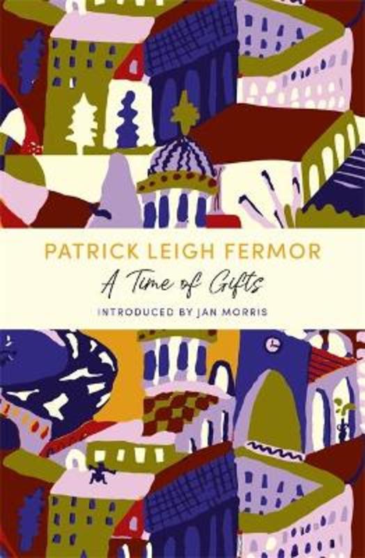 A Time of Gifts by Patrick Leigh Fermor - 9781529369526
