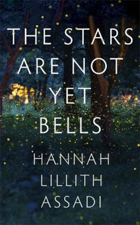 The Stars Are Not Yet Bells by Hannah Lillith Assadi - 9781529370676
