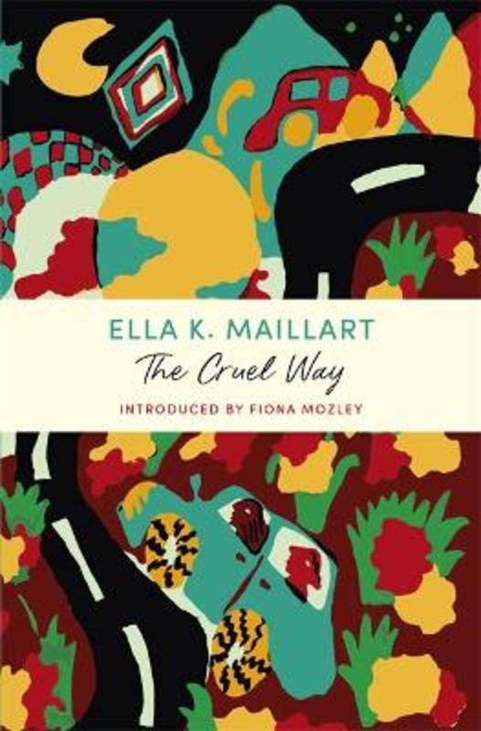 The Cruel Way by Ella K Maillart - 9781529379785