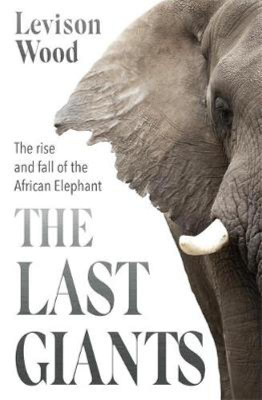 The Last Giants by Levison Wood - 9781529381139