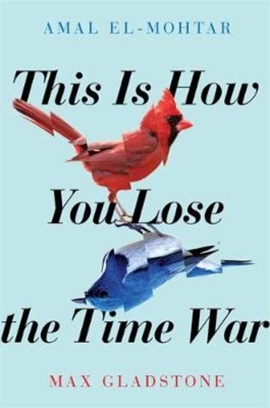 This is How You Lose the Time War by Amal El-Mohtar - 9781529405231