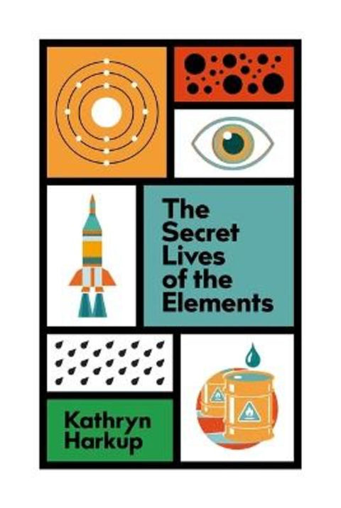 The Secret Lives of the Elements by Kathryn Harkup - 9781529412741