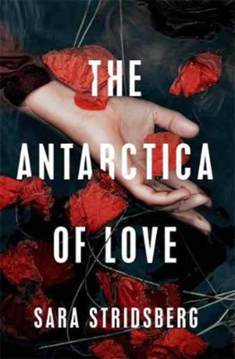 The Antarctica of Love by Sara Stridsberg - 9781529415889