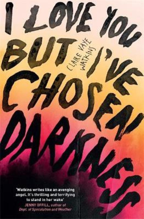 I Love You But I've Chosen Darkness by Claire Vaye Watkins - 9781529418361