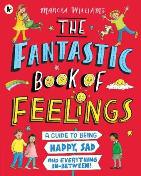 The Fantastic Book of Feelings: A Guide to Being Happy, Sad and Everything In-Between! by Marcia Williams - 9781529504095
