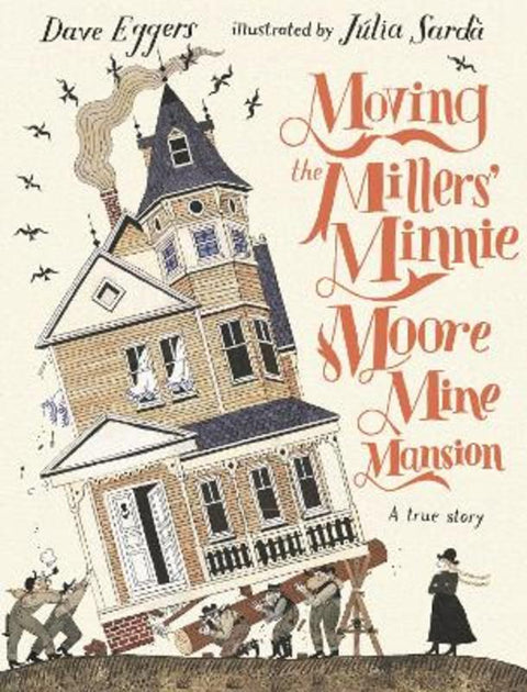 Moving the Millers' Minnie Moore Mine Mansion: A True Story from Dave Eggers - Harry Hartog gift idea