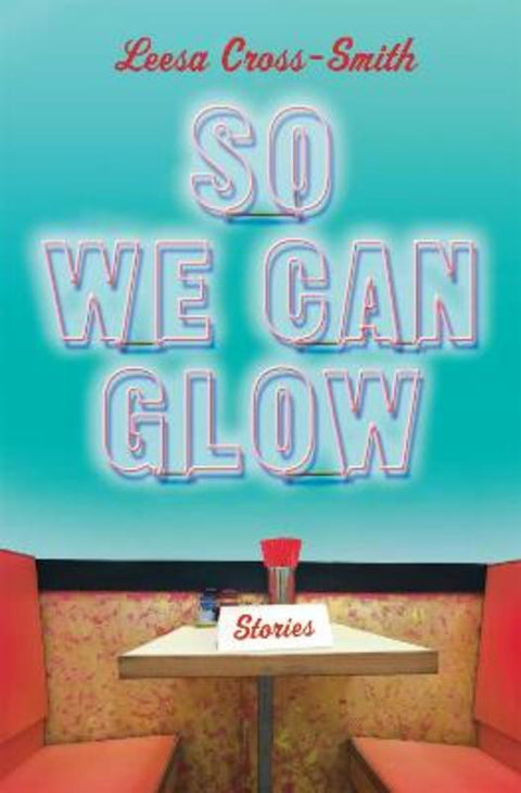 So We Can Glow by Leesa CrossSmith - 9781538715345