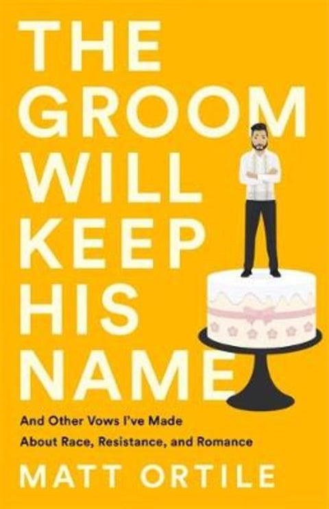 The Groom Will Keep His Name by Matt Ortile - 9781541762794