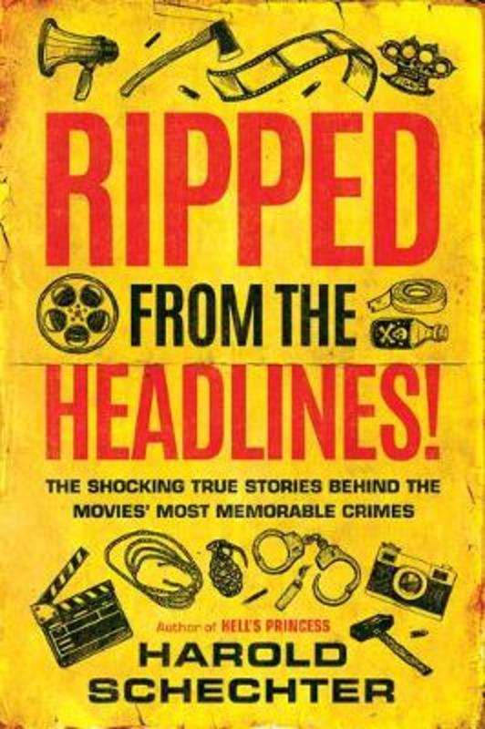 Ripped from the Headlines! by Harold Schechter - 9781542041829
