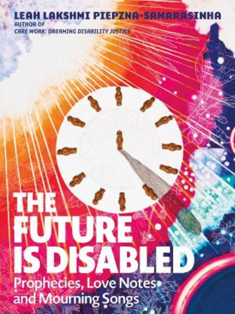 The Future is Disabled by Leah Lakshmi Piepzna-Samarasinha - 9781551528915
