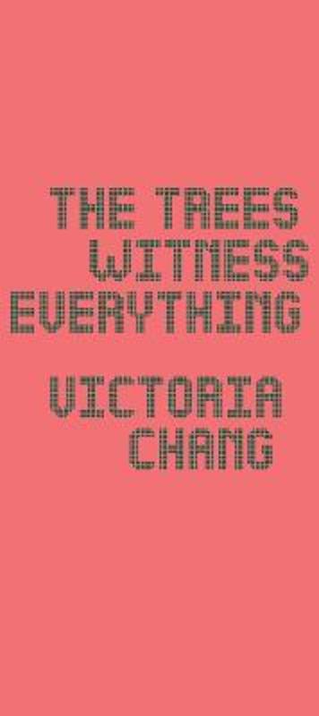 The Trees Witness Everything by Victoria Chang - 9781556596322