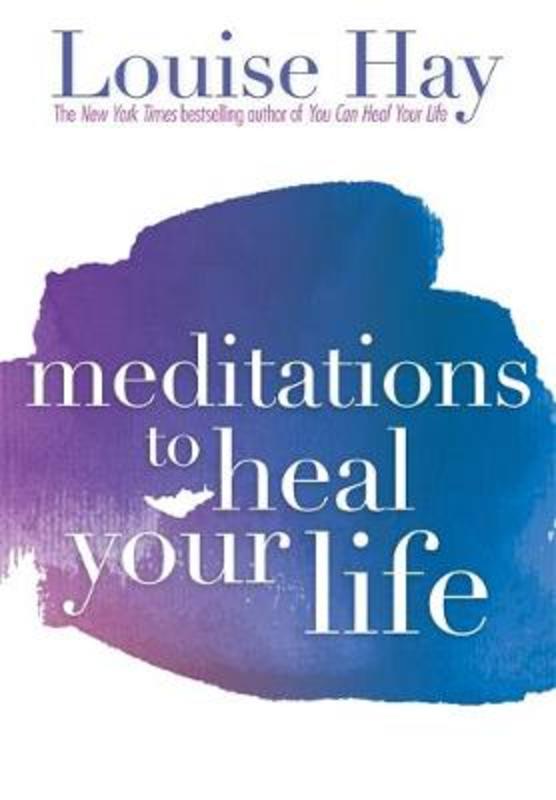 Meditations to Heal Your Life by Louise Hay - 9781561706891