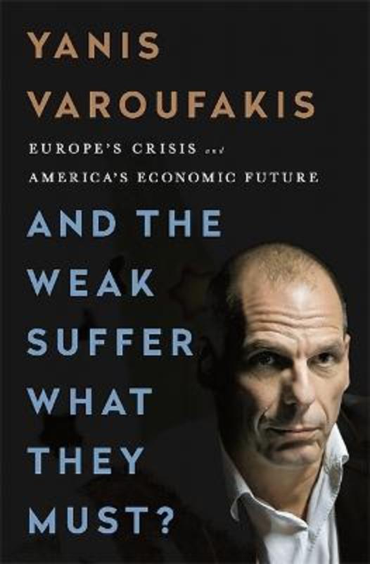 And the Weak Suffer What They Must? by Yanis Varoufakis - 9781568585048