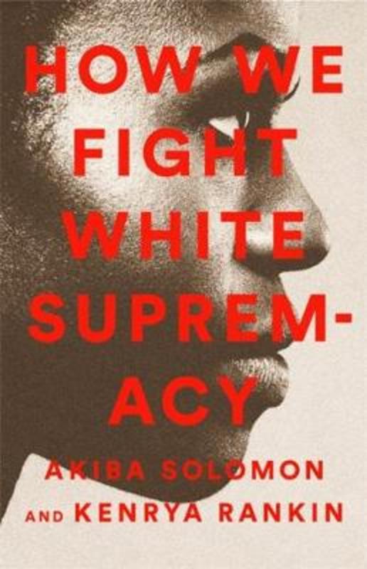 How We Fight White Supremacy by Akiba Solomon - 9781568588490
