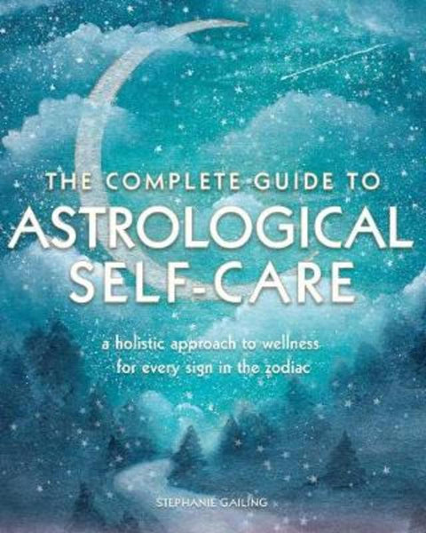 The Complete Guide to Astrological Self Care by Stephanie Gailing - 9781577152415