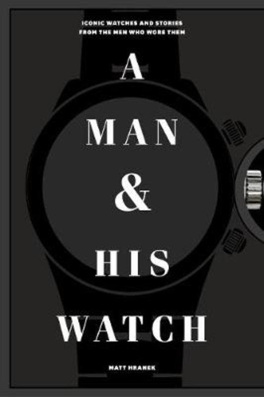 A Man & His Watch by Matt Hranek - 9781579657147