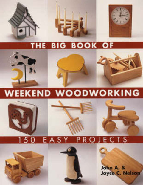 The Big Book of Weekend Woodworking by John Nelson - 9781579906009