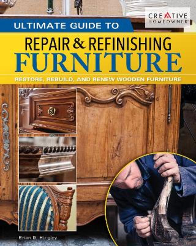 Ultimate Guide to Furniture Repair & Refinishing, 2nd Revised Edition by Brian Hingley - 9781580118439