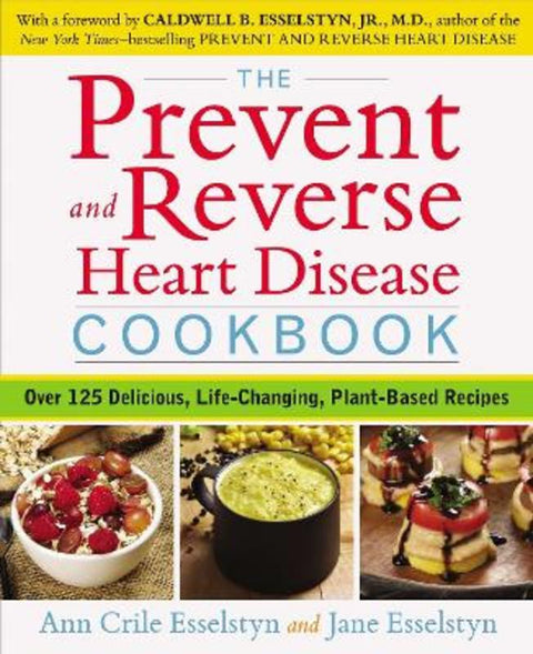 Prevent and Reverse Heart Disease Cookbook by Ann Crile Esselstyn (Ann Crile Esselstyn) - 9781583335581