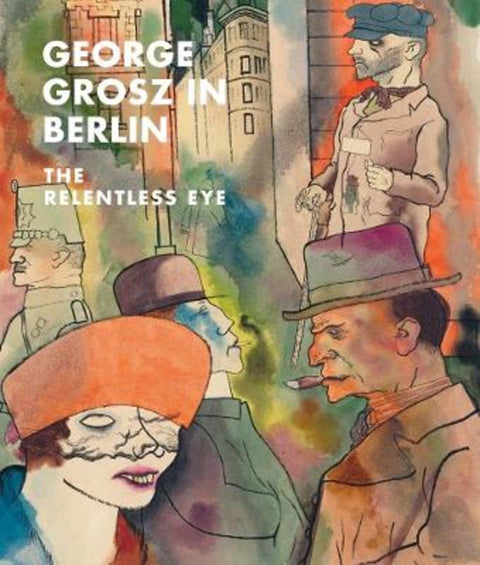 George Grosz in Berlin by Sabine Rewald - 9781588397546