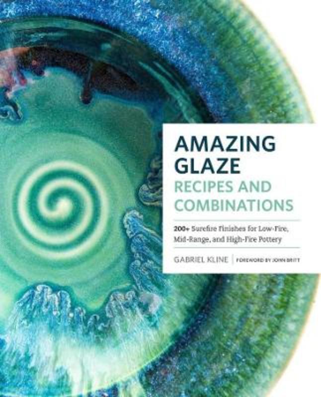 Amazing Glaze Recipes and Combinations by Gabriel Kline - 9781589239807