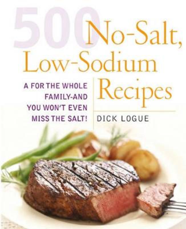 500 Low Sodium Recipes by Dick Logue - 9781592332779