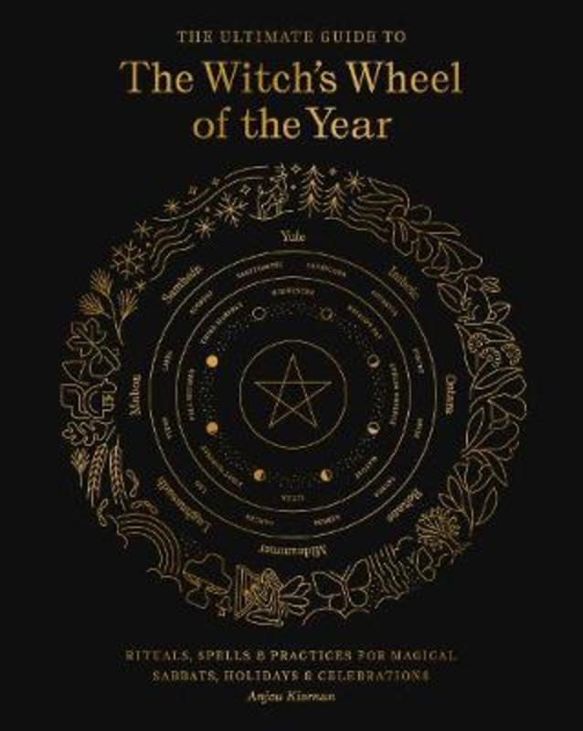 The Ultimate Guide to the Witch's Wheel of the Year : Volume 10 by Anjou Kiernan - 9781592339839