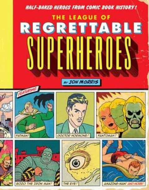 The League of Regrettable Superheroes by Jon Morris - 9781594747632