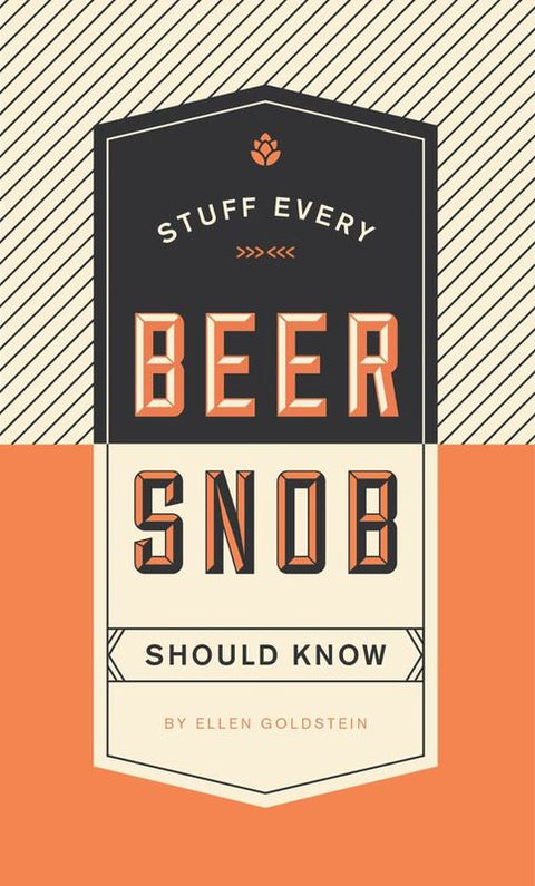 Stuff Every Beer Snob Should Know by Ellen Goldstein - 9781594749834