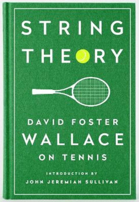 String Theory: David Foster Wallace on Tennis by David Foster Wallace - 9781598534801