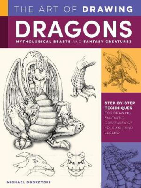 Art of Drawing Dragons, Mythological Beasts, and Fantasy Creatures by Michael Dobrzycki - 9781600588709