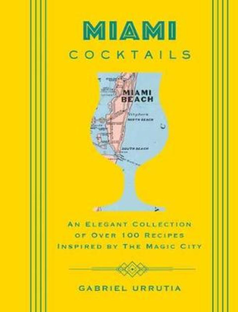 Miami Cocktails by Gabriel Urrutia - 9781604338263