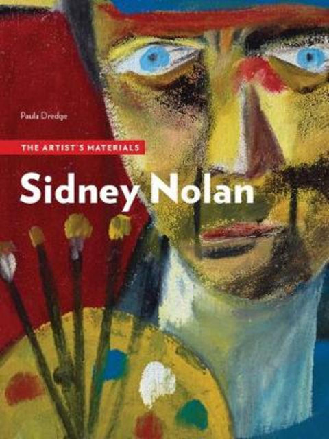 Sidney Nolan - The Artist's Materials by Paula Dredge - 9781606065945