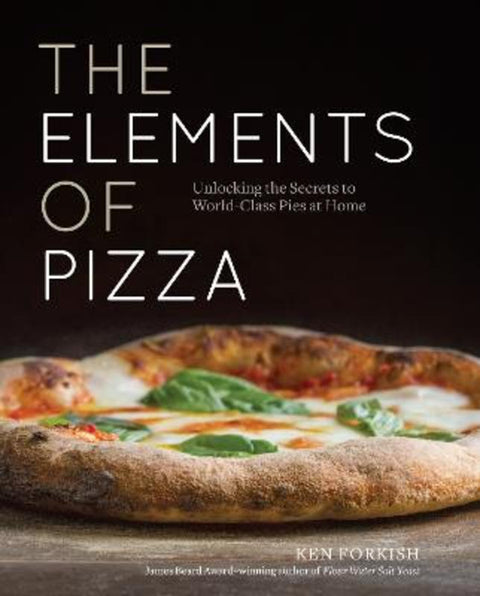 The Elements of Pizza by Ken Forkish - 9781607748380