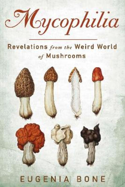Mycophilia by Eugenia Bone - 9781609619879