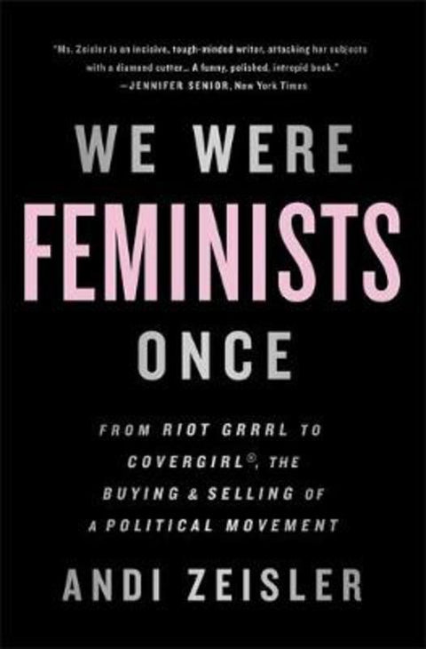 We Were Feminists Once by Andi Zeisler - 9781610397735