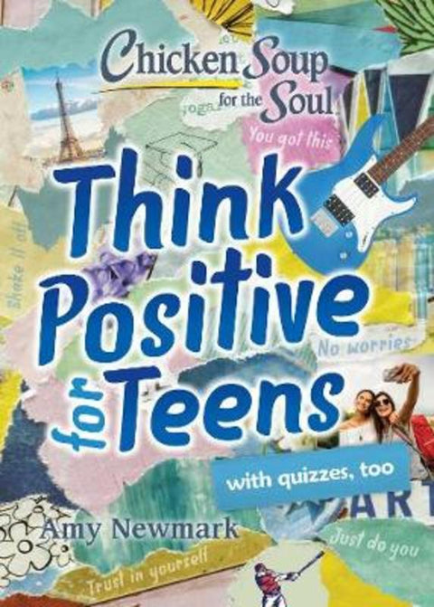 Chicken Soup for the Soul: Think Positive for Teens by Amy Newmark - 9781611599961