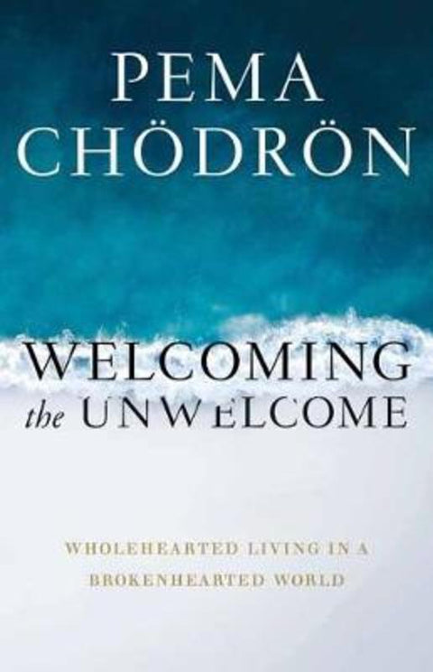 Welcoming the Unwelcome by Pema Chodron - 9781611808681