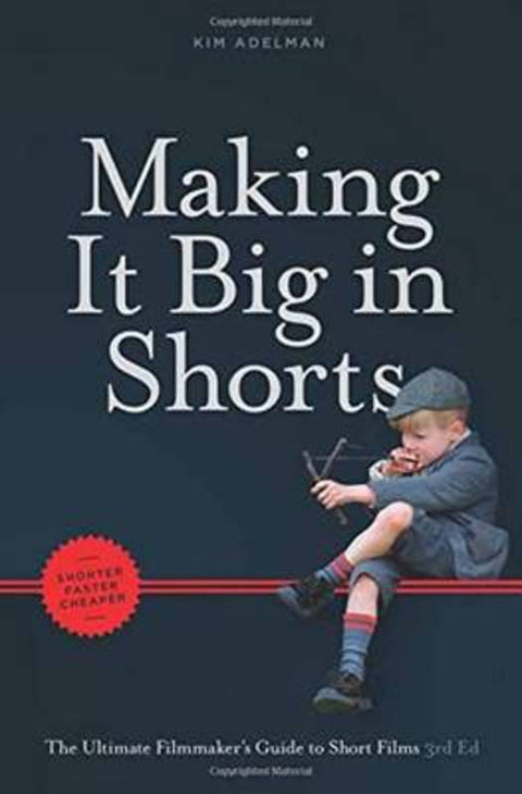 Making It Big in Shorts: Faster, Better, Cheaper by Kim Adelman - 9781615932566