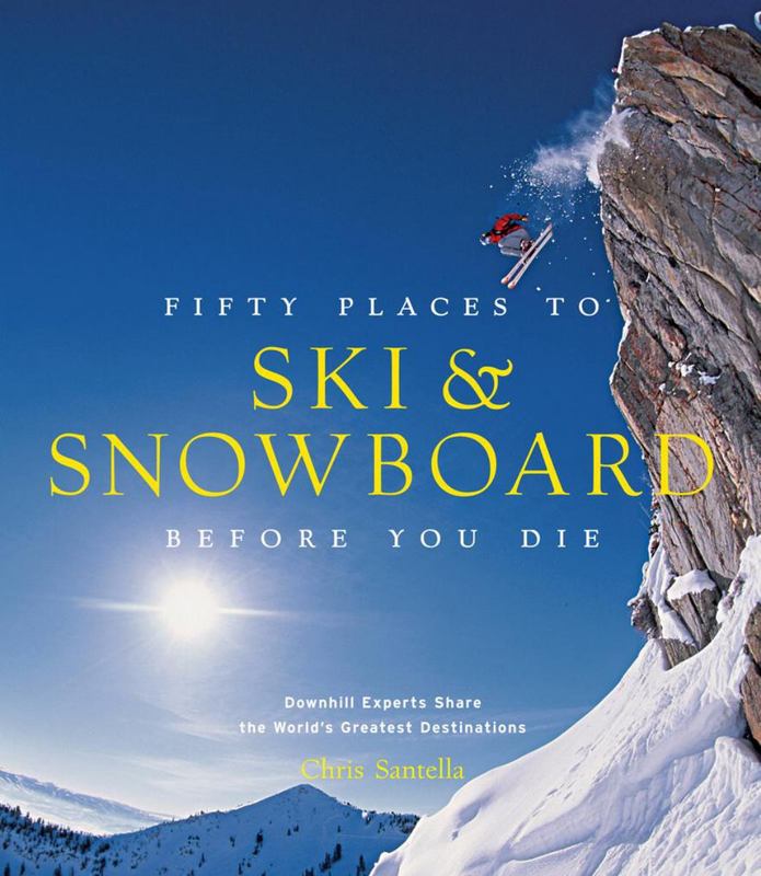 Fifty Places to Ski and Snowboard Before You Die by Chris Santella - 9781617690549