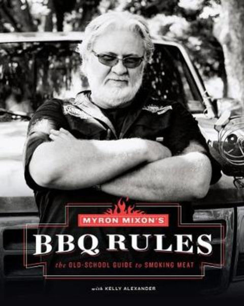 Myron Mixon's BBQ Rules: The Old-School Guide to Smoking Meat by Myron Mixon - 9781617691843