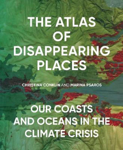 The Atlas of Disappearing Places by Christina Conklin - 9781620974568