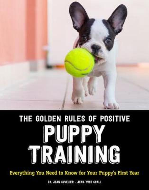 The Golden Rules of Positive Puppy Training by Jean Cuvelier - 9781621871873