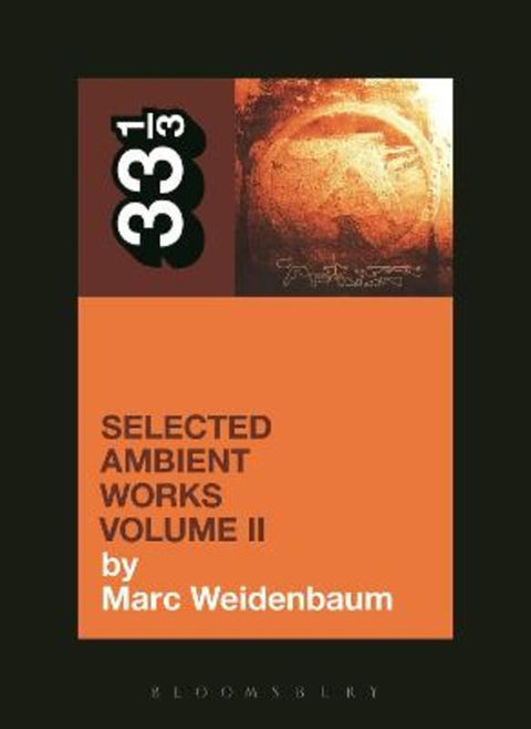 Aphex Twin's Selected Ambient Works Volume II by Marc Weidenbaum - 9781623568900